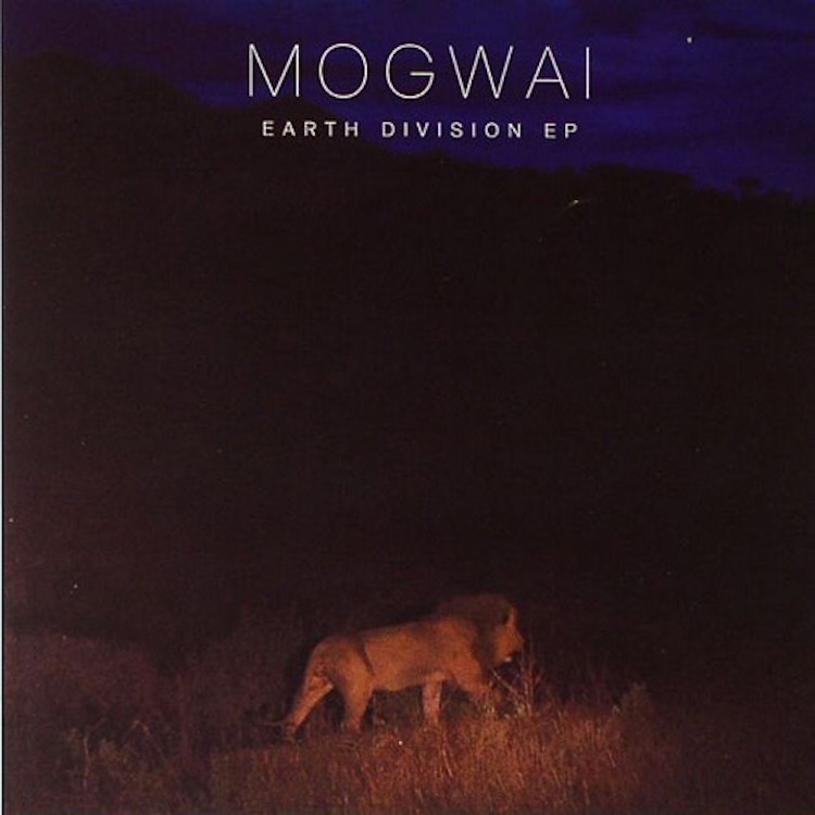 Mogwai – Earth Division EP