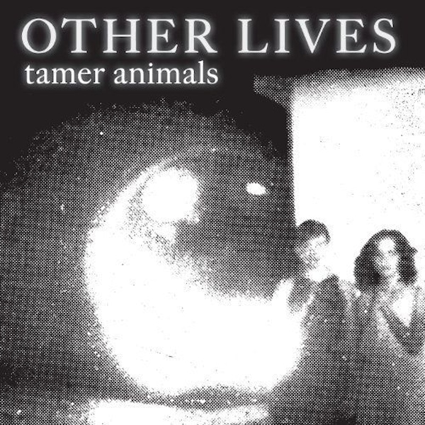 Other Lives – Tamer Animals