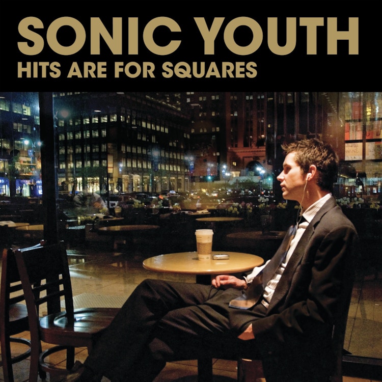 Sonic Youth – Hits are for Squares / 1991: The Year The Punk Broke