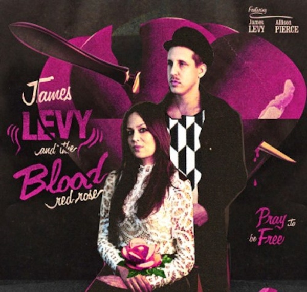 James Levy and the Blood Red Rose – Pray To Be Free
