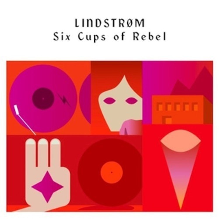 Lindstrøm – Six Cups of Rebel