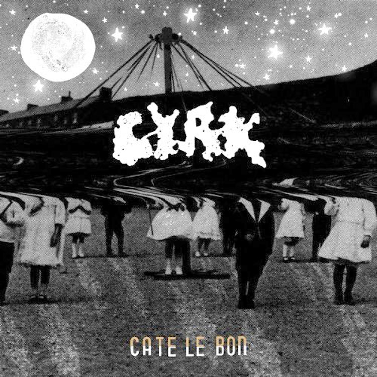 Cate Le Bon – CYRK