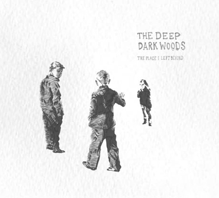The Deep Dark Woods – The Place I Left Behind