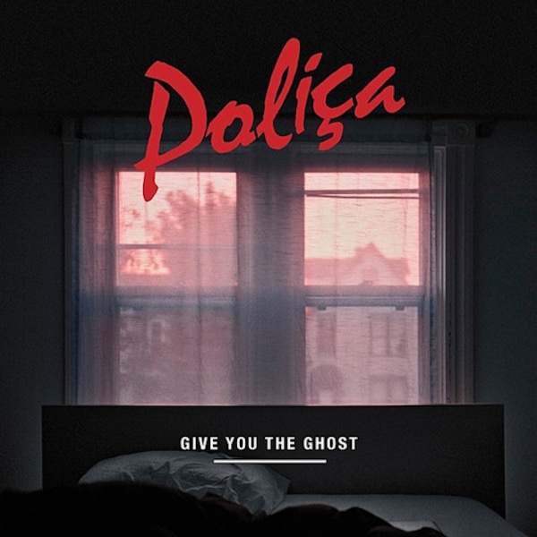 Poliça – Give You The Ghost