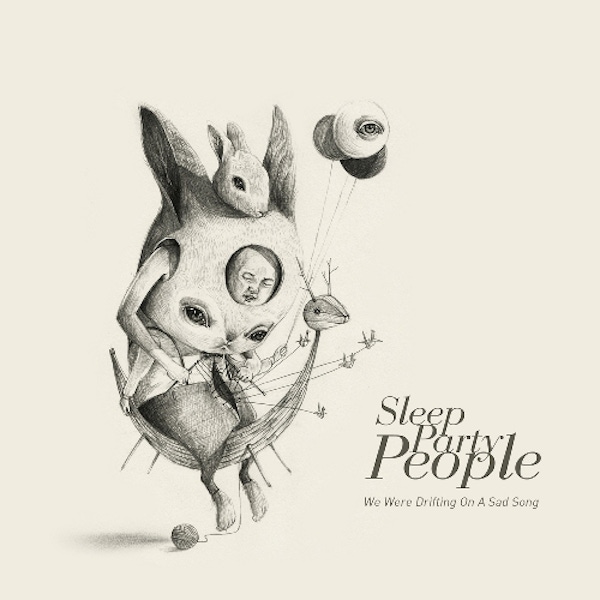 Sleep Party People – We Were Drifting On A Sad Song