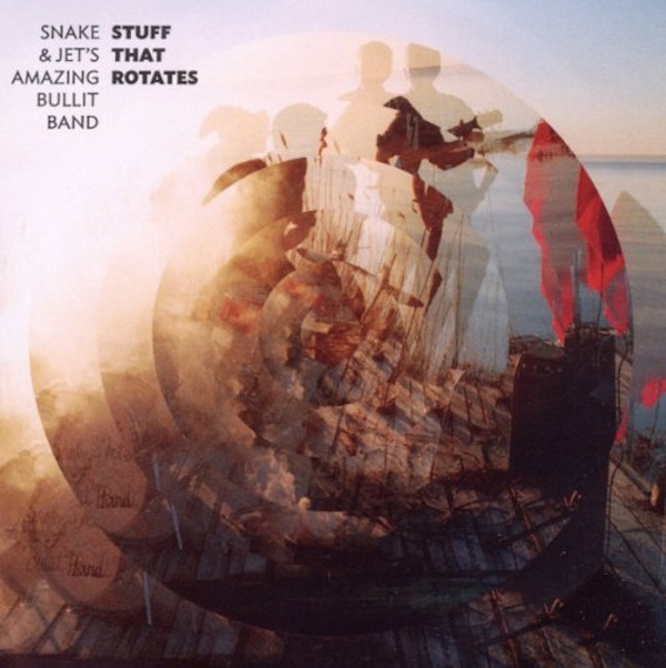 Snake & Jet's Amazing Bullit Band – Stuff That Rotates