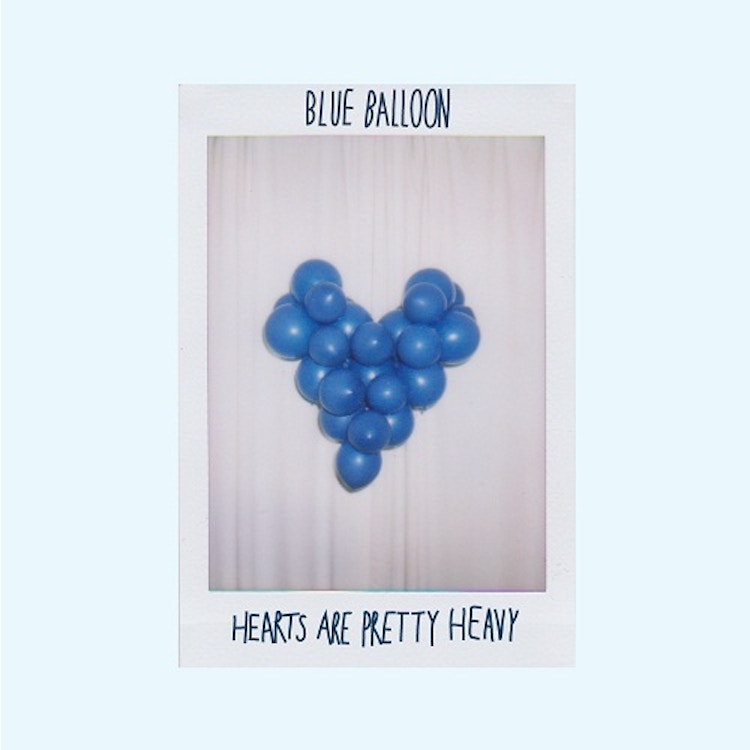Blue Balloon – Hearts are Pretty Heavy