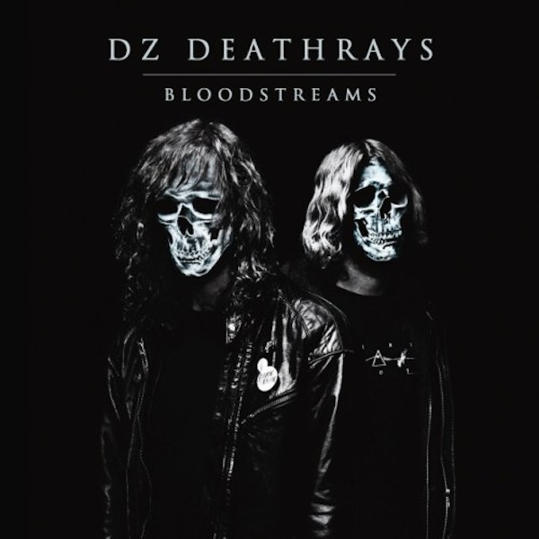 DZ Deathrays – Bloodstreams
