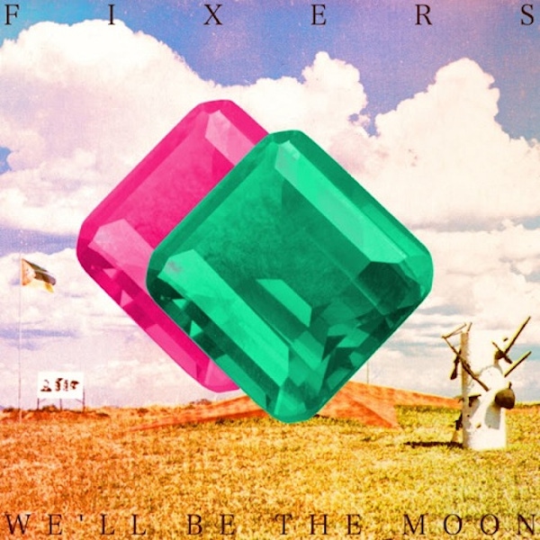 Fixers – We'll Be the Moon