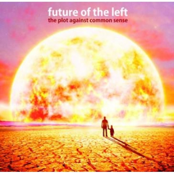 Future Of The Left – The Plot Against Common Sense