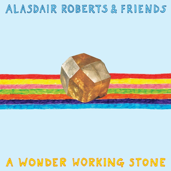 Alasdair Roberts & Friends – A Wonder Working Stone
