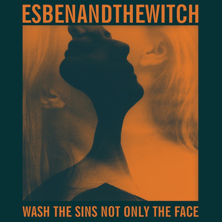 Esben and the Witch – Wash The Sins Not Only The Face