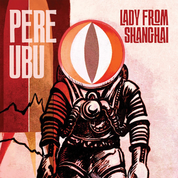 Pere Ubu – Lady From Shanghai