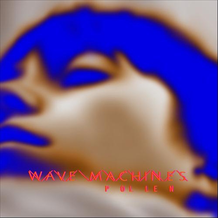 Wave Machines – Pollen