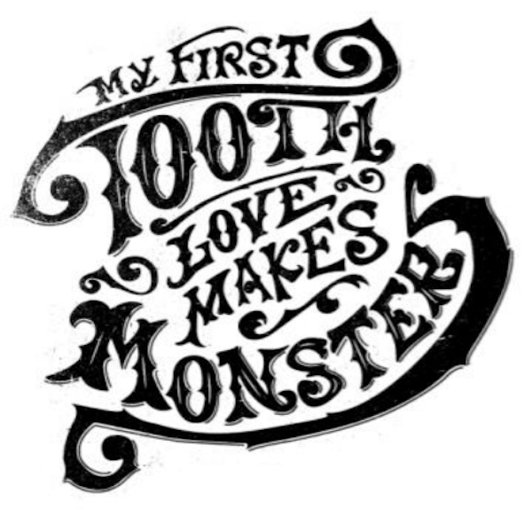 My First Tooth – Love Makes Monsters
