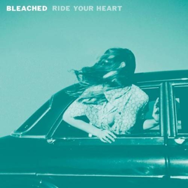 Bleached – Ride Your Heart