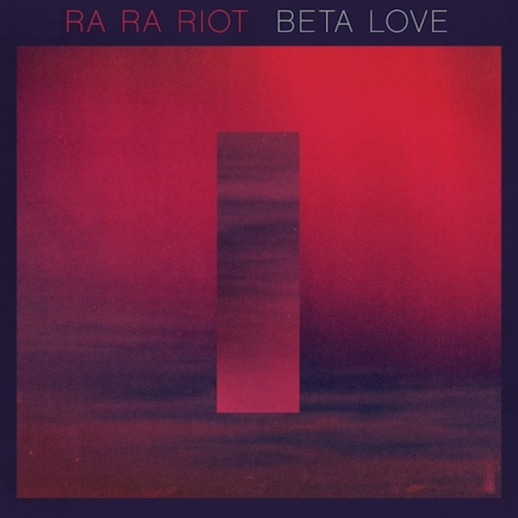 Ra Ra Riot – Beta Love