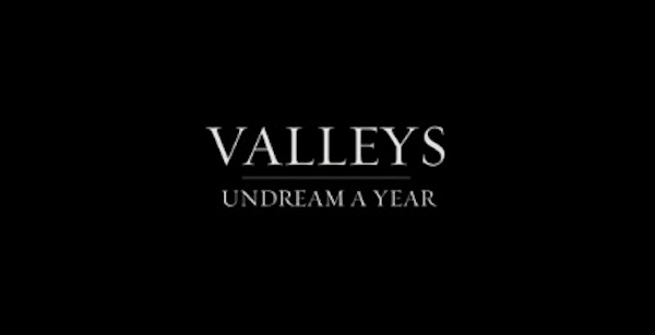 Watch: Valleys – Undream A Year