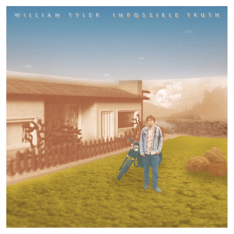 William Tyler – Impossible Truth