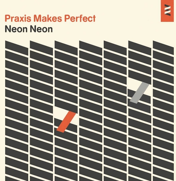 Neon Neon – Praxis Makes Perfect