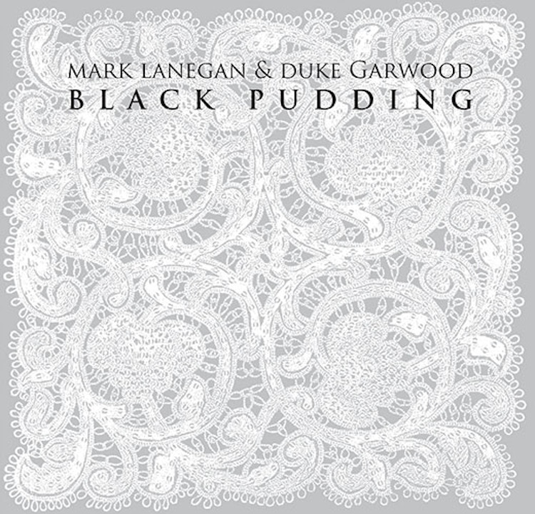 Mark Lanegan & Duke Garwood – Black Pudding