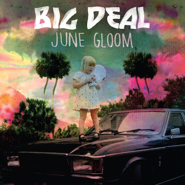 Big Deal – June Gloom