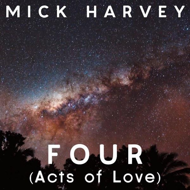 Mick Harvey – Four (Acts Of Love)