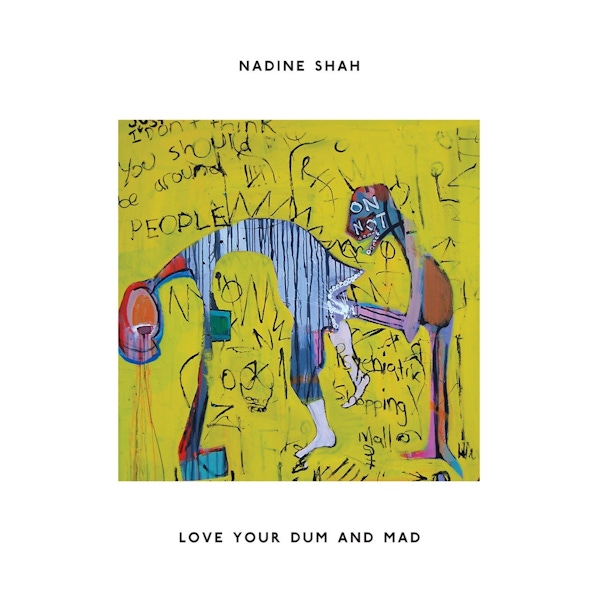 Nadine Shah – Love Your Dum and Mad