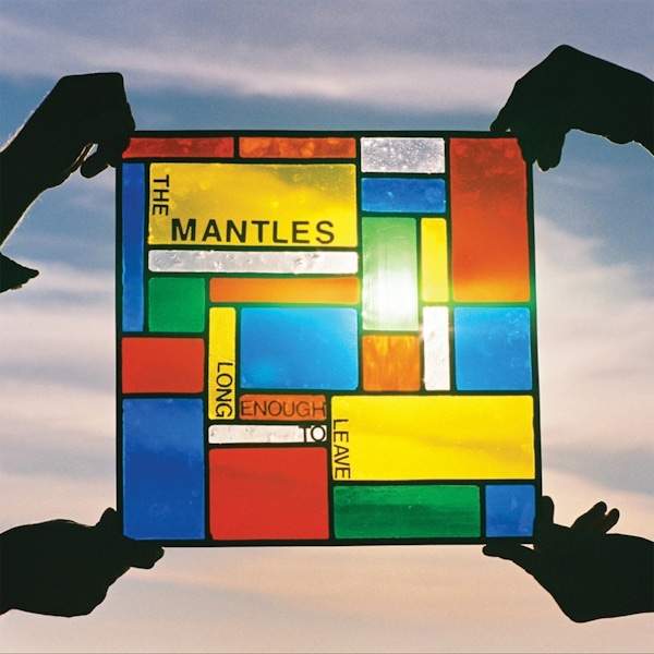 The Mantles – Long Enough To Leave