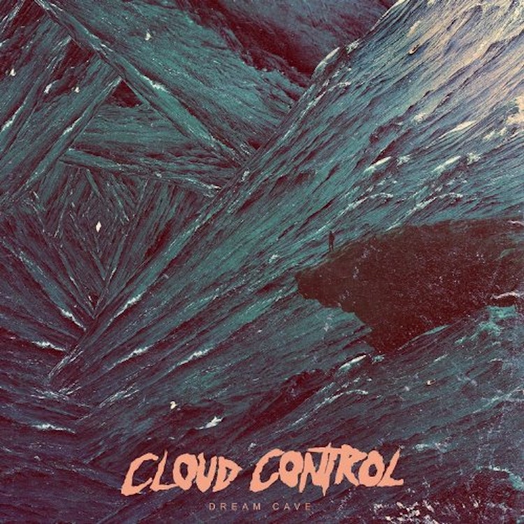 Cloud Control – Dream Cave