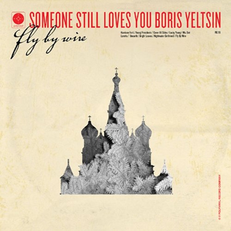 Someone Still Loves You Boris Yeltsin – Fly By Wire