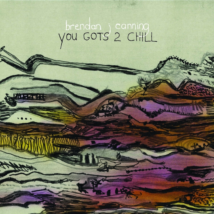 Brendan Canning – You Gots 2 Chill
