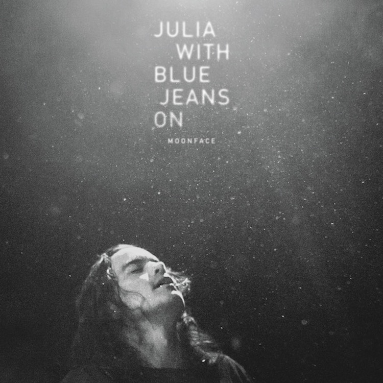 Moonface – Julia With Blue Jeans On