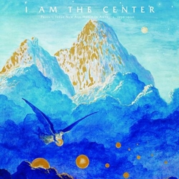 Various Artists – I Am The Center: Private Issue New Age In America – 1950-1990