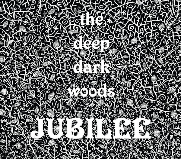 The Deep Dark Woods – Jubilee