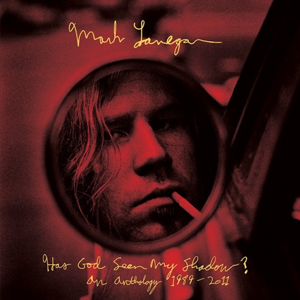 Mark Lanegan – Has God Seen My Shadow? An Anthology 1989 – 2011