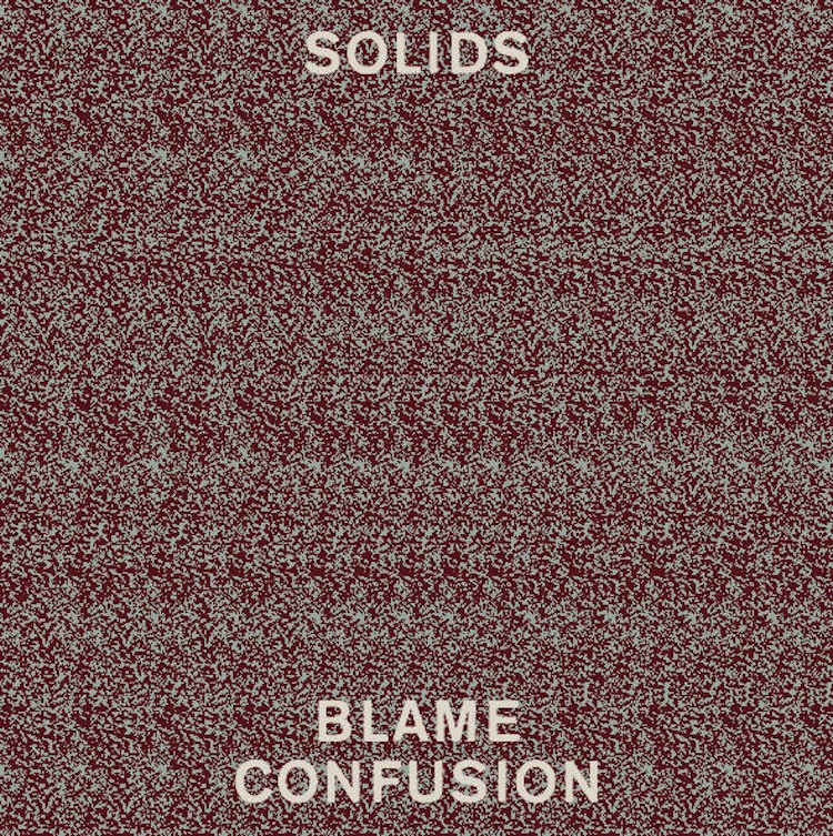 Solids – Blame Confusion