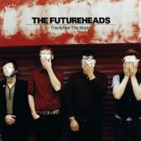 The Futureheads – This Is Not The World